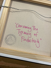 Load image into Gallery viewer, "Overcoming the Tyranny of Productivity" 18"x18" framed